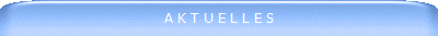 A K T U E L L E S