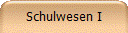 Schulwesen I